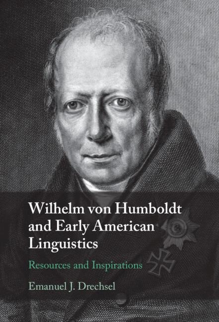 Wilhelm Von Humboldt and Early American Linguistics: Resources and Inspirations