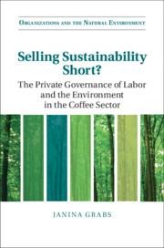 Selling Sustainability Short?: The Private Governance of Labor and the Environment in the Coffee Sector