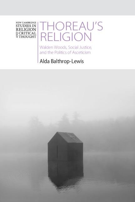 Thoreaus Religion: Walden Woods, Social Justice, and the Politics of Asceticism