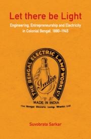 Let There Be Light: Engineering, Entrepreneurship and Electricity in Colonial Bengal, 1880-1945