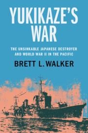 Yukikazes War: The Unsinkable Japanese Destroyer and World War II in the Pacific