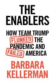 The Enablers: How Team Trump Flunked the Pandemic and Failed America