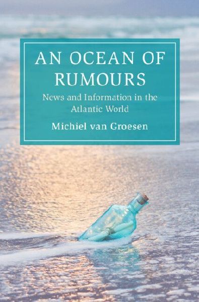 An Ocean of Rumours: News and Information in the Atlantic World