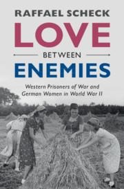 Love Between Enemies: Western Prisoners of War and German Women in World War II