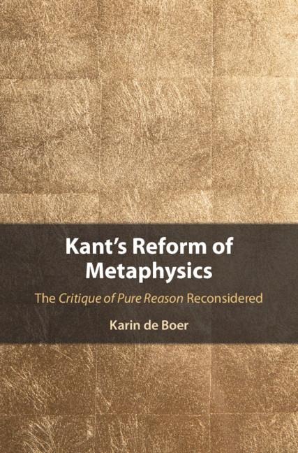 Kants Reform of Metaphysics: The Critique of Pure Reason Reconsidered