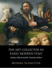 The Art Collector in Early Modern Italy: Andrea Odoni and His Venetian Palace