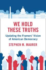 We Hold These Truths: Updating the Framers Vision of American Democracy