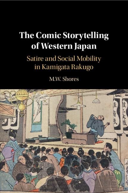 The Comic Storytelling of Western Japan: Satire and Social Mobility in Kamigata Rakugo