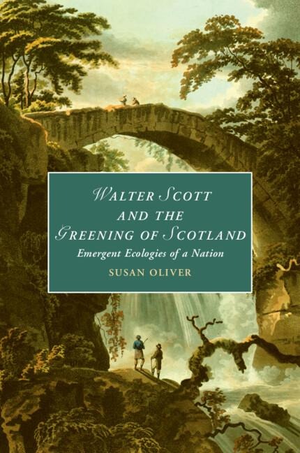 Walter Scott and the Greening of Scotland: Emergent Ecologies of a Nation