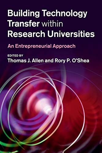 Building Technology Transfer within Research Universities An Entrepreneurial Approach