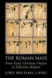 The Roman Mass: From Early Christian Origins to Tridentine Reform