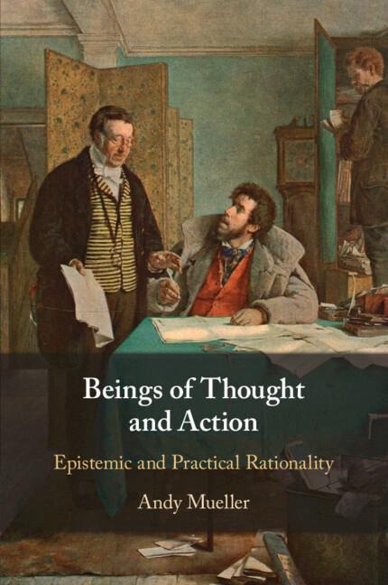 Beings of Thought and Action: Epistemic and Practical Rationality