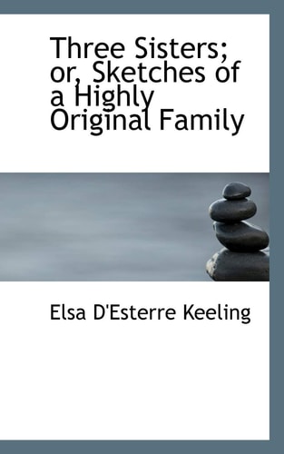 Three Sisters; or, Sketches of a Highly Original Family