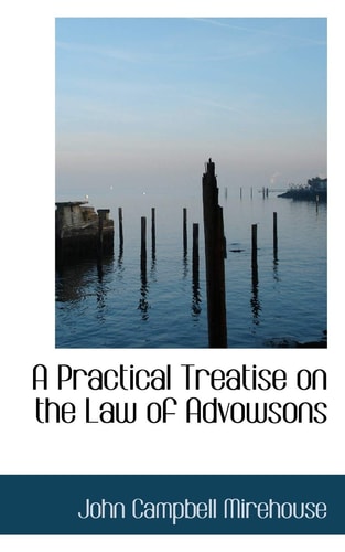 A Practical Treatise on the Law of Advowsons