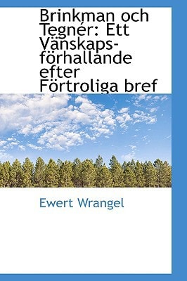 Brinkman och Tegnér: Ett Vänskaps-förhallande efter Förtroliga bref
