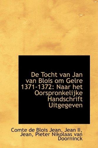 De Tocht van Jan van Blois om Gelre 1371-1372: Naar het Oorspronkelijke Handschrift Uitgegeven