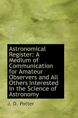 Astronomical Register: A Medium of Communication for Amateur Observers and All Others Interested in