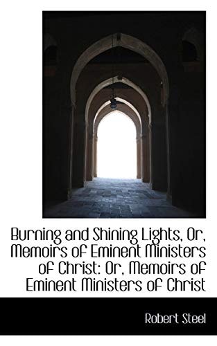 Burning and Shining Lights or Memoirs of Eminent Ministers of Christ