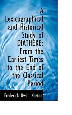 A Lexicographical and Historical Study of DIATHEKE: From the Earliest Times to the End of the Classi