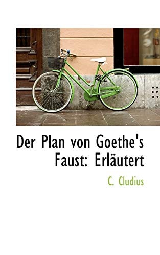 Der Plan von Goethe's Faust: Erläutert