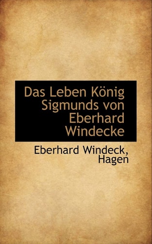 Das Leben König Sigmunds von Eberhard Windecke