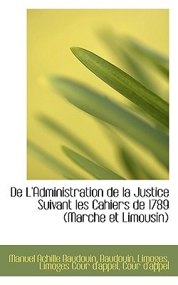 De L'Administration de la Justice Suivant les Cahiers de 1789 (Marche et Limousin)