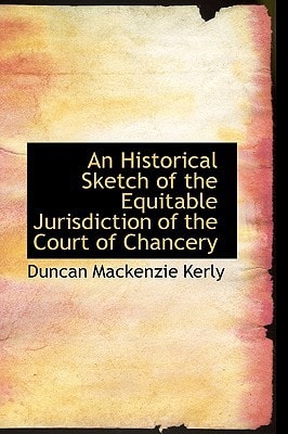 An Historical Sketch of the Equitable Jurisdiction of the Court of Chancery