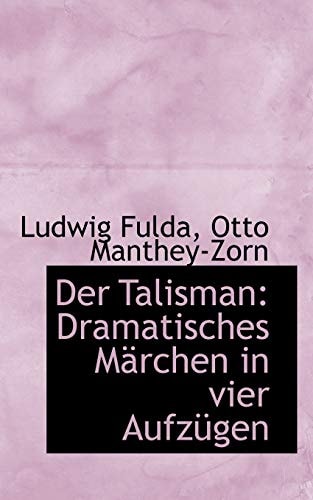Der Talisman: Dramatisches Märchen in vier Aufzügen