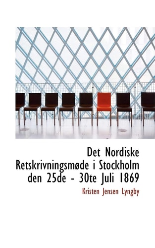 Det Nordiske Retskrivningsmøde i Stockholm den 25de - 30te Juli 1869