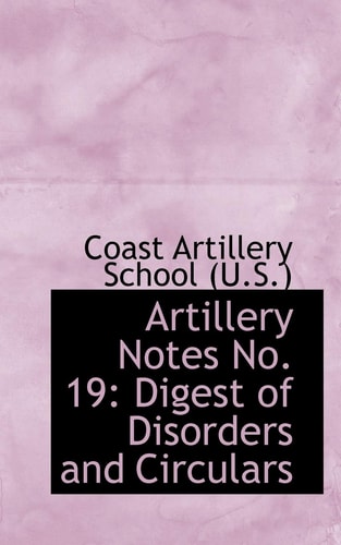 Artillery Notes No. 19: Digest of Disorders and Circulars