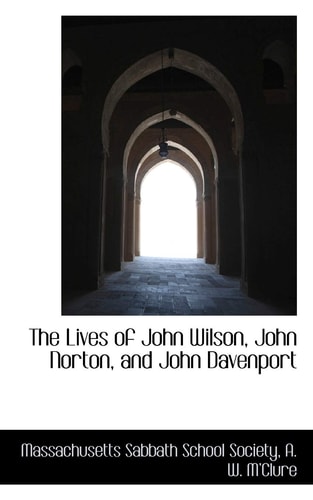 The Lives of John Wilson, John Norton, and John Davenport