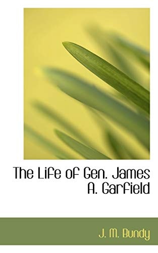 The Life of Gen. James A. Garfield