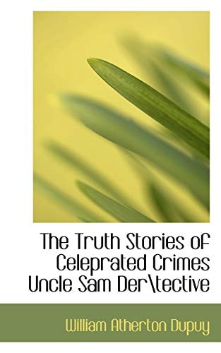The Truth Stories of Celeprated Crimes Uncle Sam Der ective