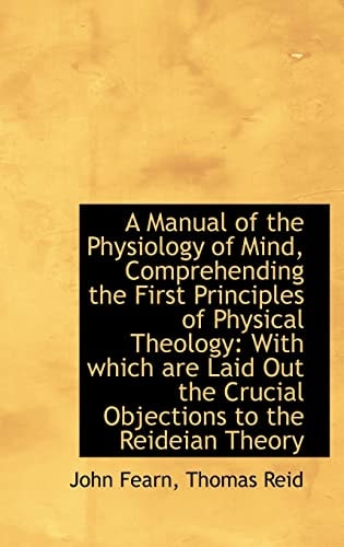 A Manual of the Physiology of Mind, Comprehending the First Principles of Physical Theology: With wh
