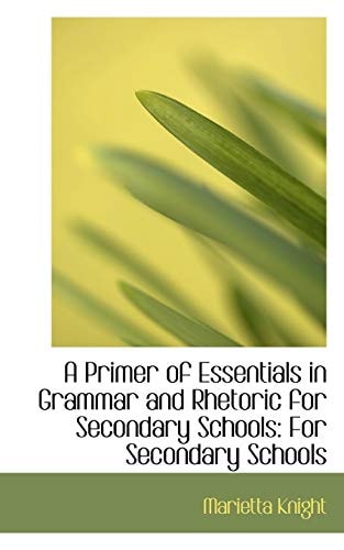 A Primer of Essentials in Grammar and Rhetoric for Secondary Schools