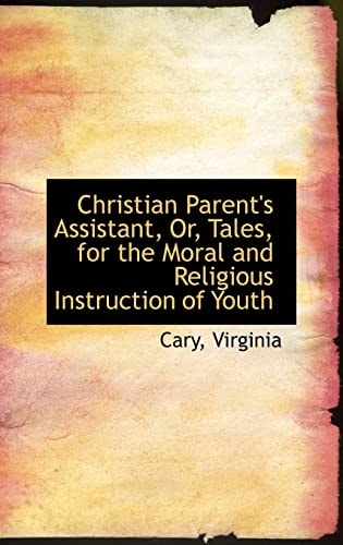 Christian Parent's Assistant, Or, Tales, for the Moral and Religious Instruction of Youth