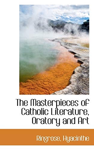 The Masterpieces of Catholic Literature, Oratory and Art