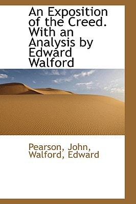 An Exposition of the Creed. With an Analysis by Edward Walford