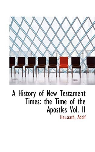 A History of New Testament Times: the Time of the Apostles Vol. II