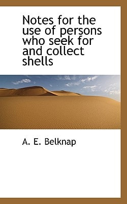 Notes for the use of persons who seek for and collect shells
