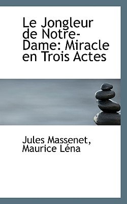 Le Jongleur de Notre-Dame: Miracle en Trois Actes