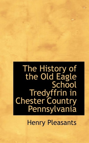 The History of the Old Eagle School Tredyffrin in Chester Country Pennsylvania