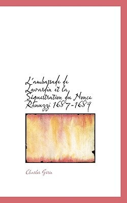 L'ambassade de Lavardin et la Séquestration du Nonce Ranuzzi 1687-1689