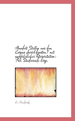 Hundert Stellen aus dem Corpus Juris digesten mit ausführlicher Interpretation: Für Studierende hrs