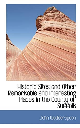 Historic Sites and Other Remarkable and Interesting Places in the County of Suffolk