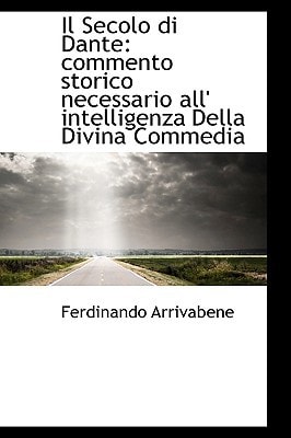 Il Secolo di Dante: commento storico necessario all' intelligenza Della Divina Commedia