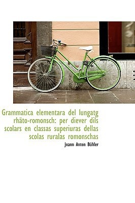 Grammatica elementara del lungatg rhäto-romonsch: per diever dils scolars en classas superiuras dell