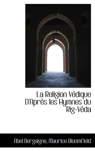 La Religion Védique D'Après les Hymnes du Rig-Véda