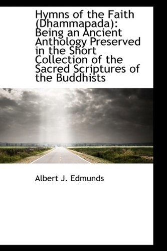 Hymns of the Faith (Dhammapada): Being an Ancient Anthology Preserved in the Short Collection of the