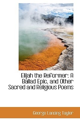 Elijah the Reformer: A Ballad Epic, and Other Sacred and Religious Poems